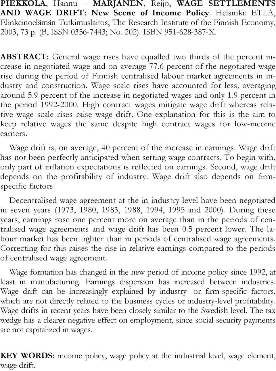 6 percent of the negotiated wage rise during the period of Finnish centralised labour market agreements in industry and construction. Wage scale rises have accounted for less, averaging around 5.