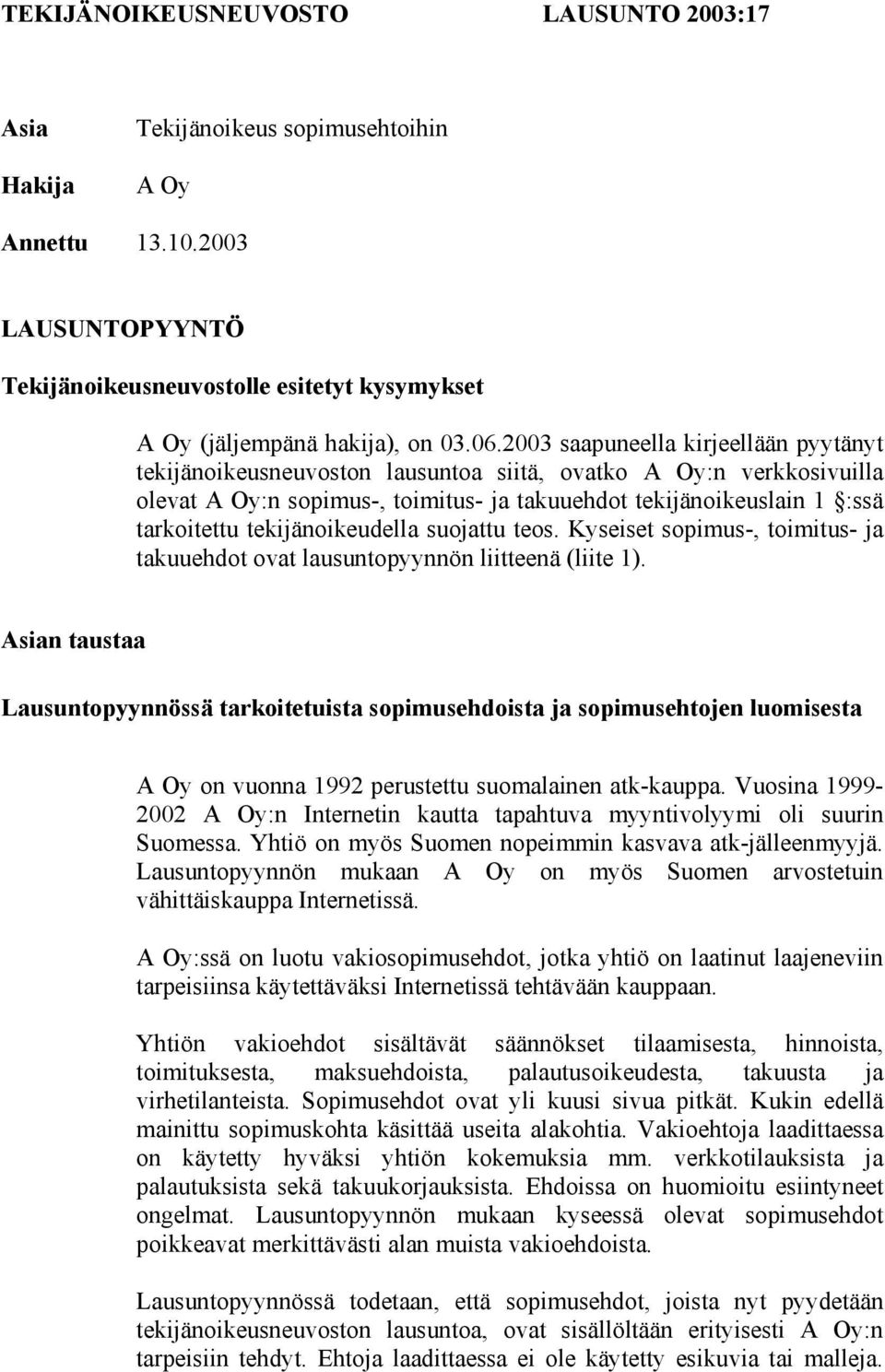 tekijänoikeudella suojattu teos. Kyseiset sopimus-, toimitus- ja takuuehdot ovat lausuntopyynnön liitteenä (liite 1).