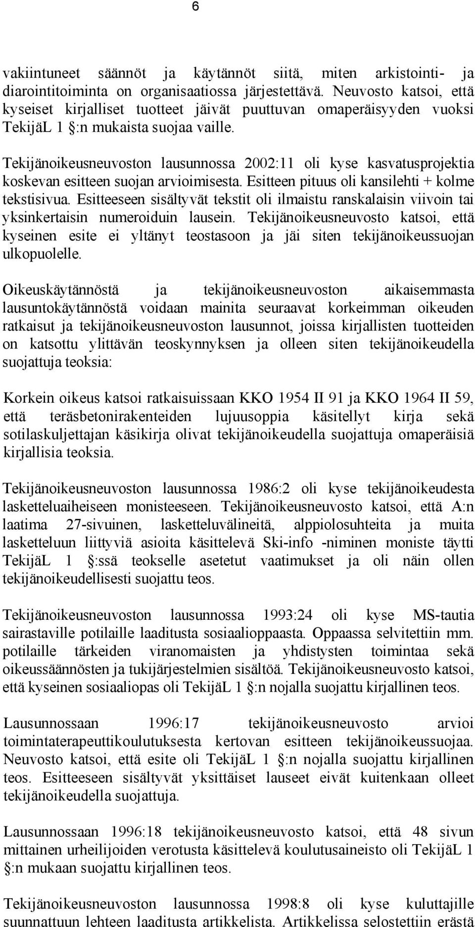Tekijänoikeusneuvoston lausunnossa 2002:11 oli kyse kasvatusprojektia koskevan esitteen suojan arvioimisesta. Esitteen pituus oli kansilehti + kolme tekstisivua.