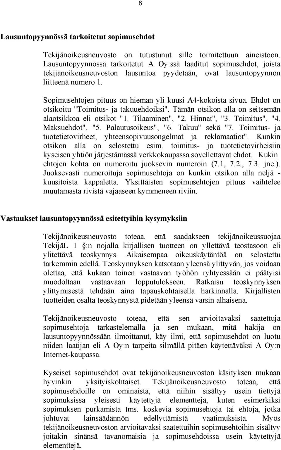 Sopimusehtojen pituus on hieman yli kuusi A4-kokoista sivua. Ehdot on otsikoitu "Toimitus- ja takuuehdoiksi". Tämän otsikon alla on seitsemän alaotsikkoa eli otsikot "1. Tilaaminen", "2. Hinnat", "3.