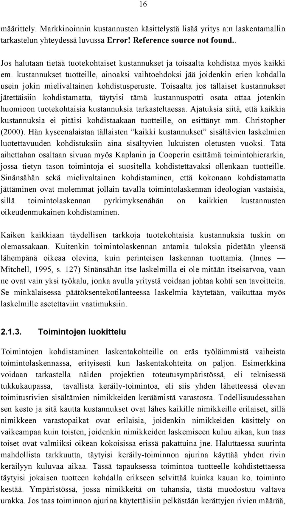 kustannukset tuotteille, ainoaksi vaihtoehdoksi jää joidenkin erien kohdalla usein jokin mielivaltainen kohdistusperuste.