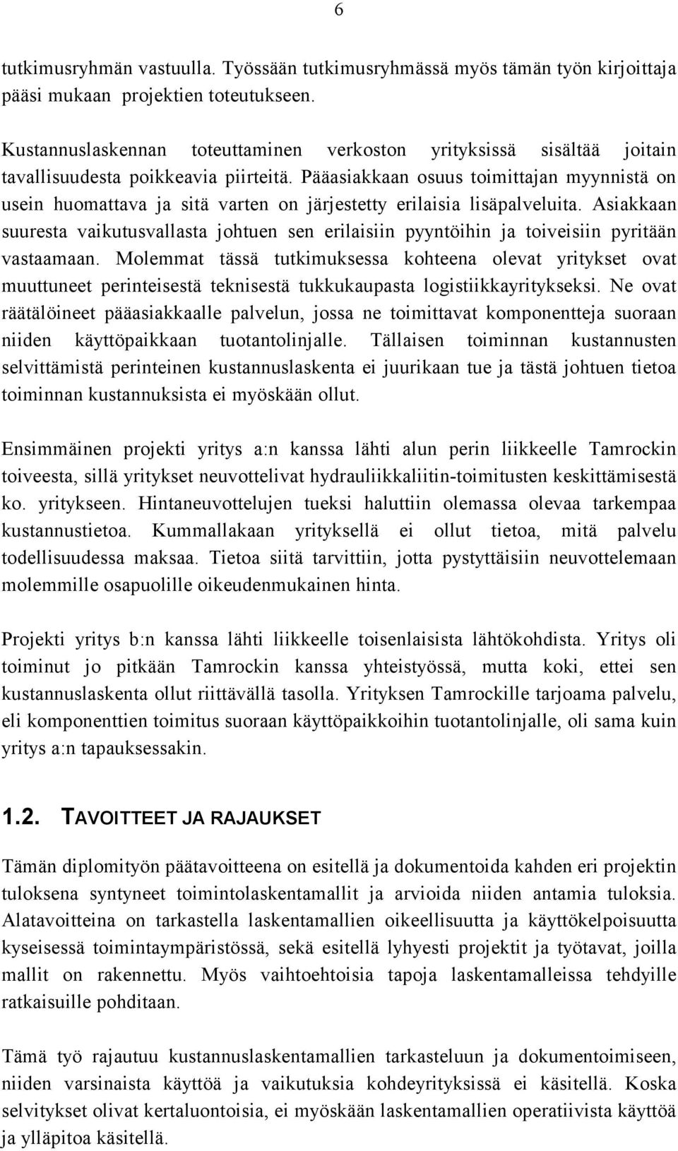 Pääasiakkaan osuus toimittajan myynnistä on usein huomattava ja sitä varten on järjestetty erilaisia lisäpalveluita.