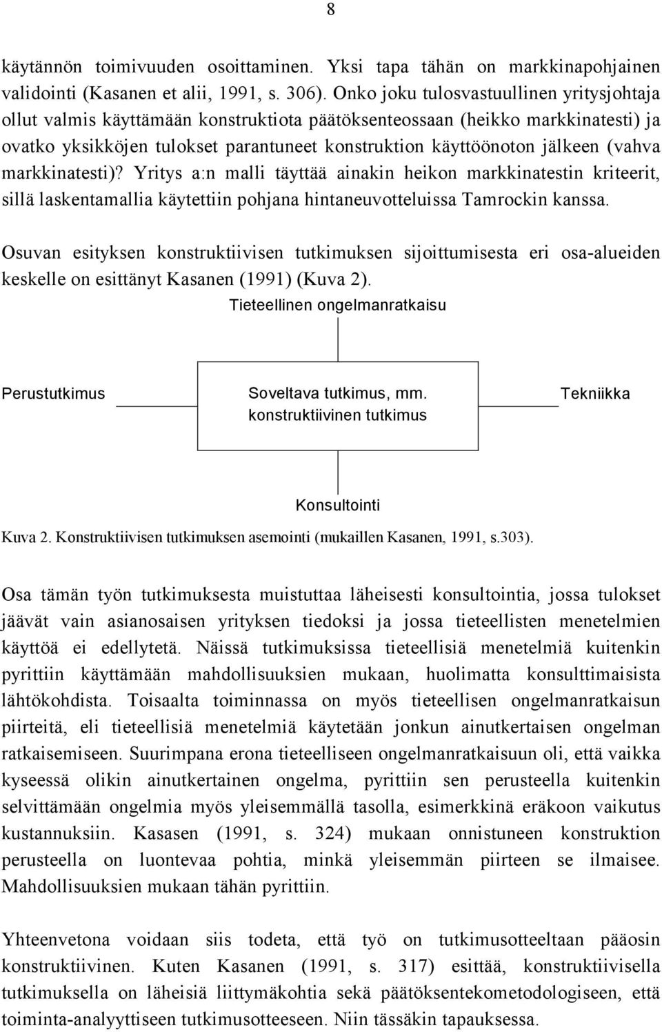 (vahva markkinatesti)? Yritys a:n malli täyttää ainakin heikon markkinatestin kriteerit, sillä laskentamallia käytettiin pohjana hintaneuvotteluissa Tamrockin kanssa.