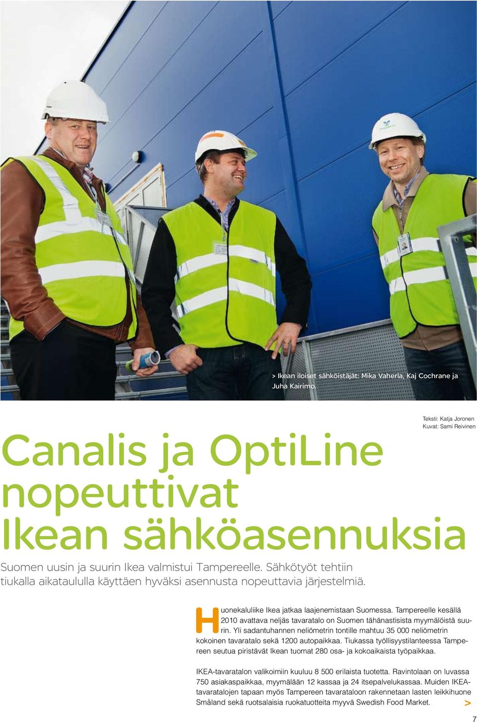 Sähkötyöt tehtiin tiukalla aikataululla käyttäen hyväksi asennusta nopeuttavia järjestelmiä. Huonekaluliike Ikea jatkaa laajenemistaan Suomessa.