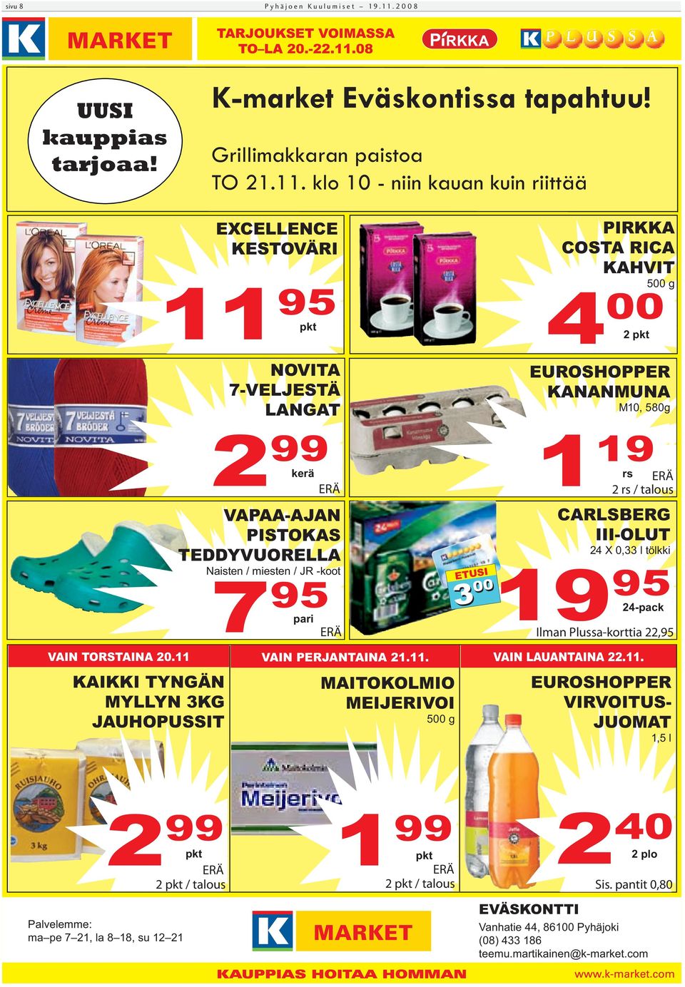 08 UUSI kauppias tarjoaa! K-market Eväskontissa tapahtuu! Grillimakkaran paistoa TO 21.11.