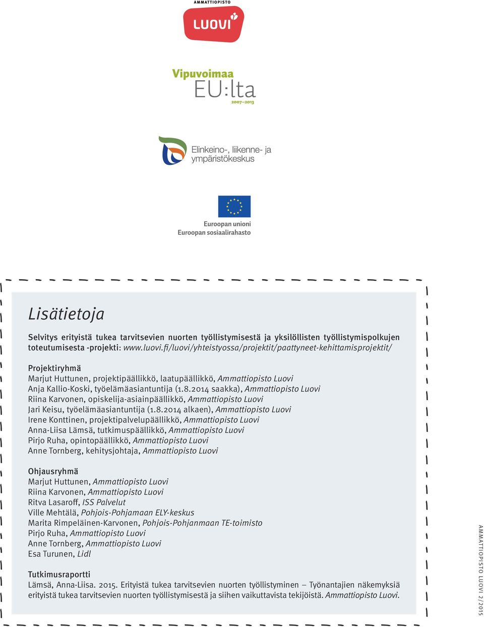 2014 saakka), Ammattiopisto Luovi Riina Karvonen, opiskelija-asiainpäällikkö, Ammattiopisto Luovi Jari Keisu, työelämäasiantuntija (1.8.