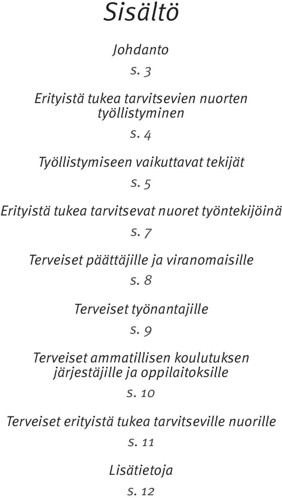 7 Terveiset päättäjille ja viranomaisille s. 8 Terveiset työnantajille s.