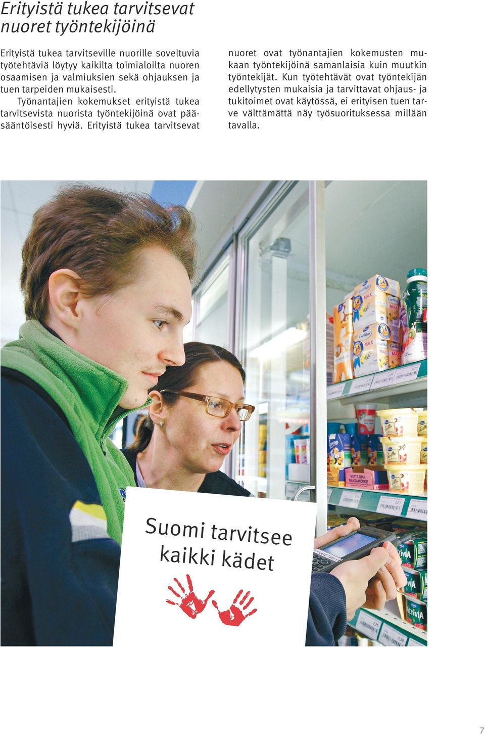 Erityistä tukea tarvitsevat nuoret ovat työnantajien kokemusten mukaan työntekijöinä samanlaisia kuin muutkin työntekijät.