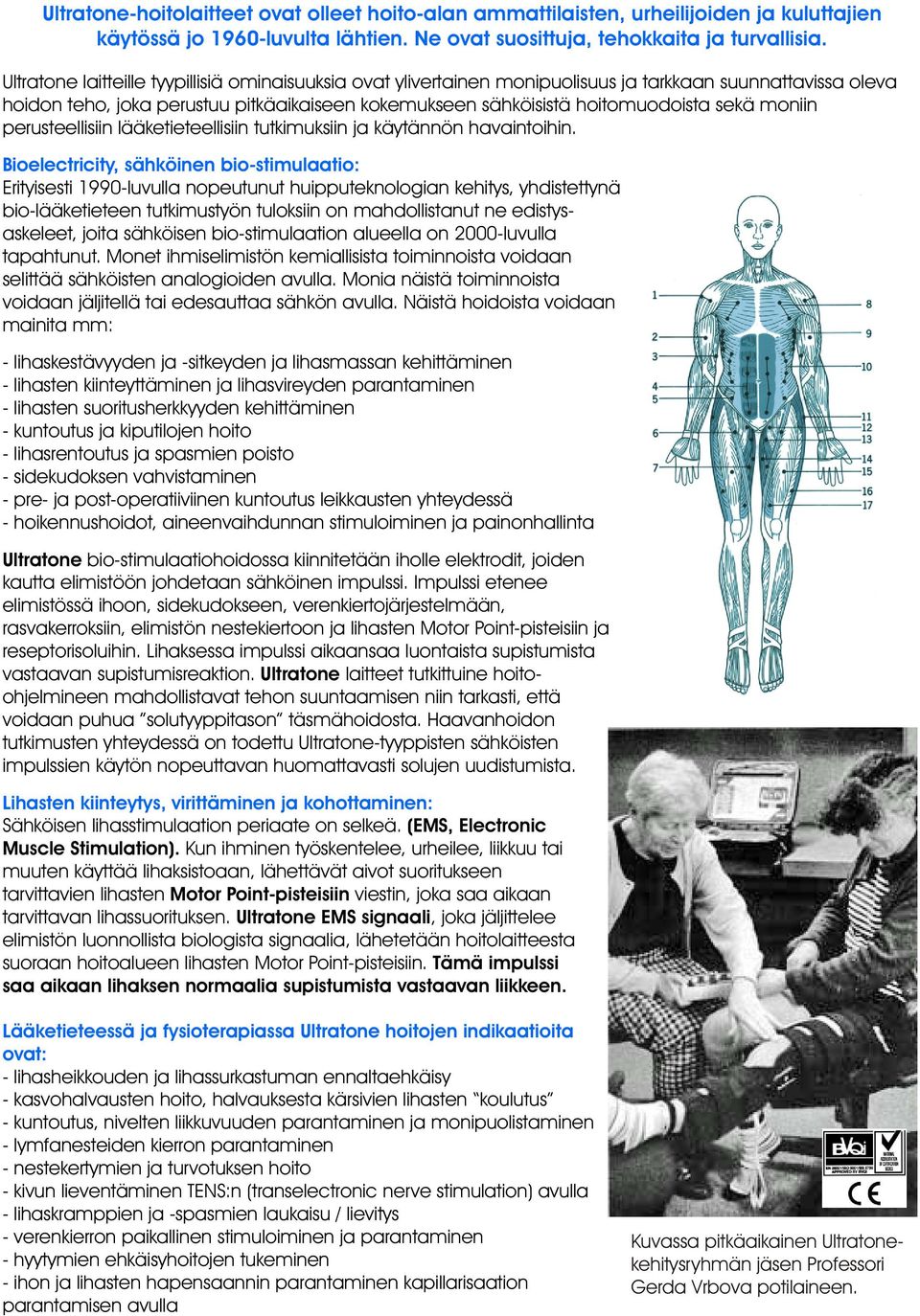 moniin perusteellisiin lääketieteellisiin tutkimuksiin ja käytännön havaintoihin.