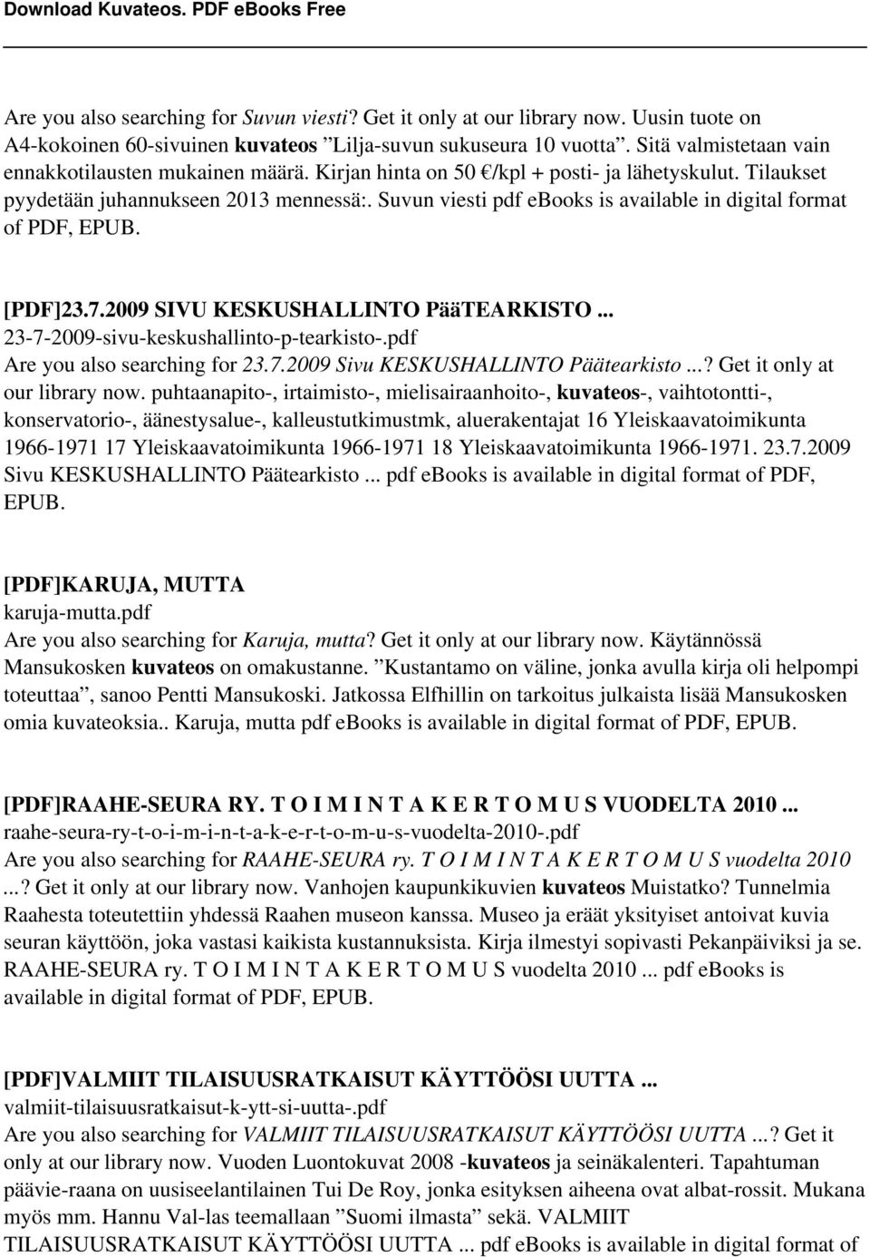 Suvun viesti pdf ebooks is available in digital format of PDF, EPUB. [PDF]23.7.2009 SIVU KESKUSHALLINTO PääTEARKISTO... 23-7-2009-sivu-keskushallinto-p-tearkisto-.pdf Are you also searching for 23.7.2009 Sivu KESKUSHALLINTO Päätearkisto.