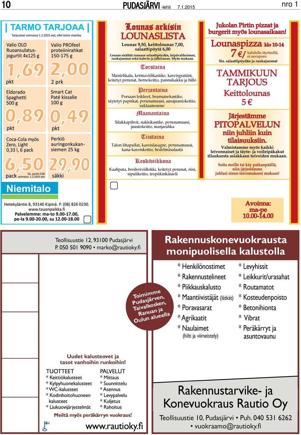 perunat, riisi, sipulikeitto, tropiikinkiisseli Teollisuustie 1, 93100 Pudasjärvi P. 050 501 9090 marko@rautioky.