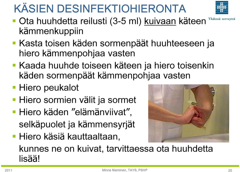 sormenpäät kämmenpohjaa vasten Hiero peukalot Hiero sormien välit ja sormet Hiero käden elämänviivat,