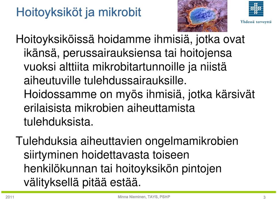 Hoidossamme on myös ihmisiä, jotka kärsivät erilaisista mikrobien aiheuttamista tulehduksista.