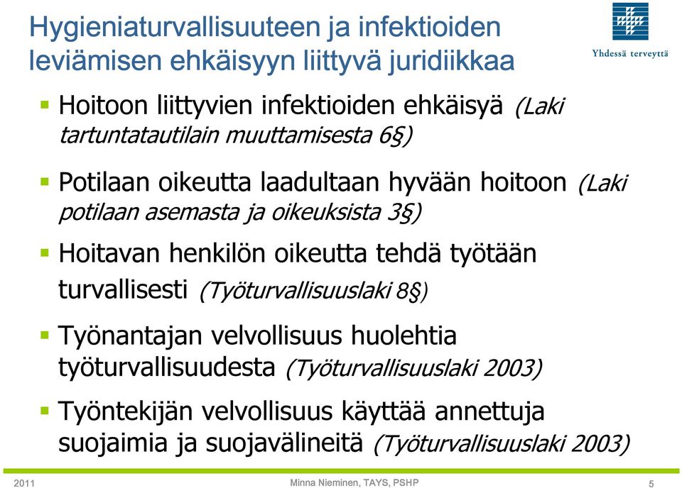 Hoitavan henkilön oikeutta tehdä työtään turvallisesti (Työturvallisuuslaki 8 ) Työnantajan velvollisuus huolehtia