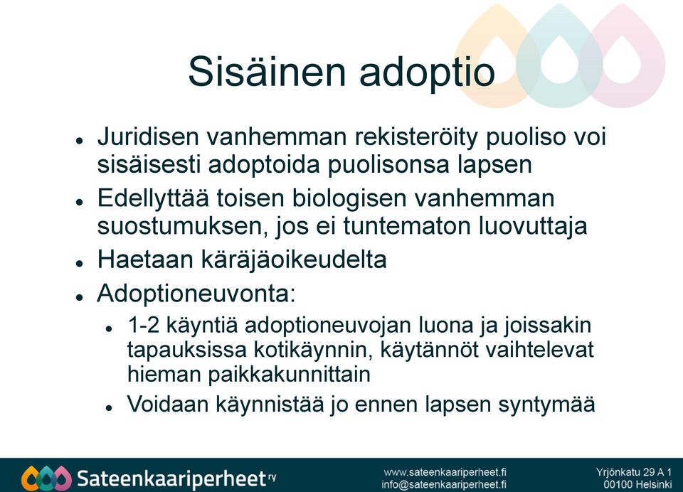 käräjäoikeudelta Adoptioneuvonta: 1-2 käyntiä adoptioneuvojan luona ja joissakin tapauksissa