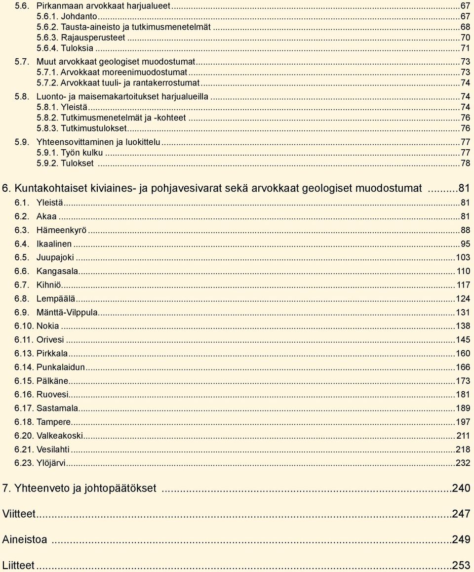 ..76 5.8.3. Tutkimustulokset...76 5.9. Yhteensovittaminen ja luokittelu...77 5.9.1. Työn kulku...77 5.9.2. Tulokset...78 6.