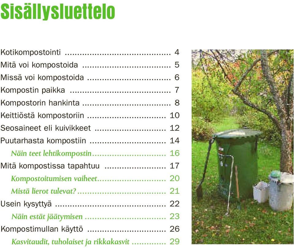 .. 14 Näin teet lehtikompostin... 16 Mitä kompostissa tapahtuu... 17 Kompostoitumisen vaiheet... 20 Mistä lierot tulevat?