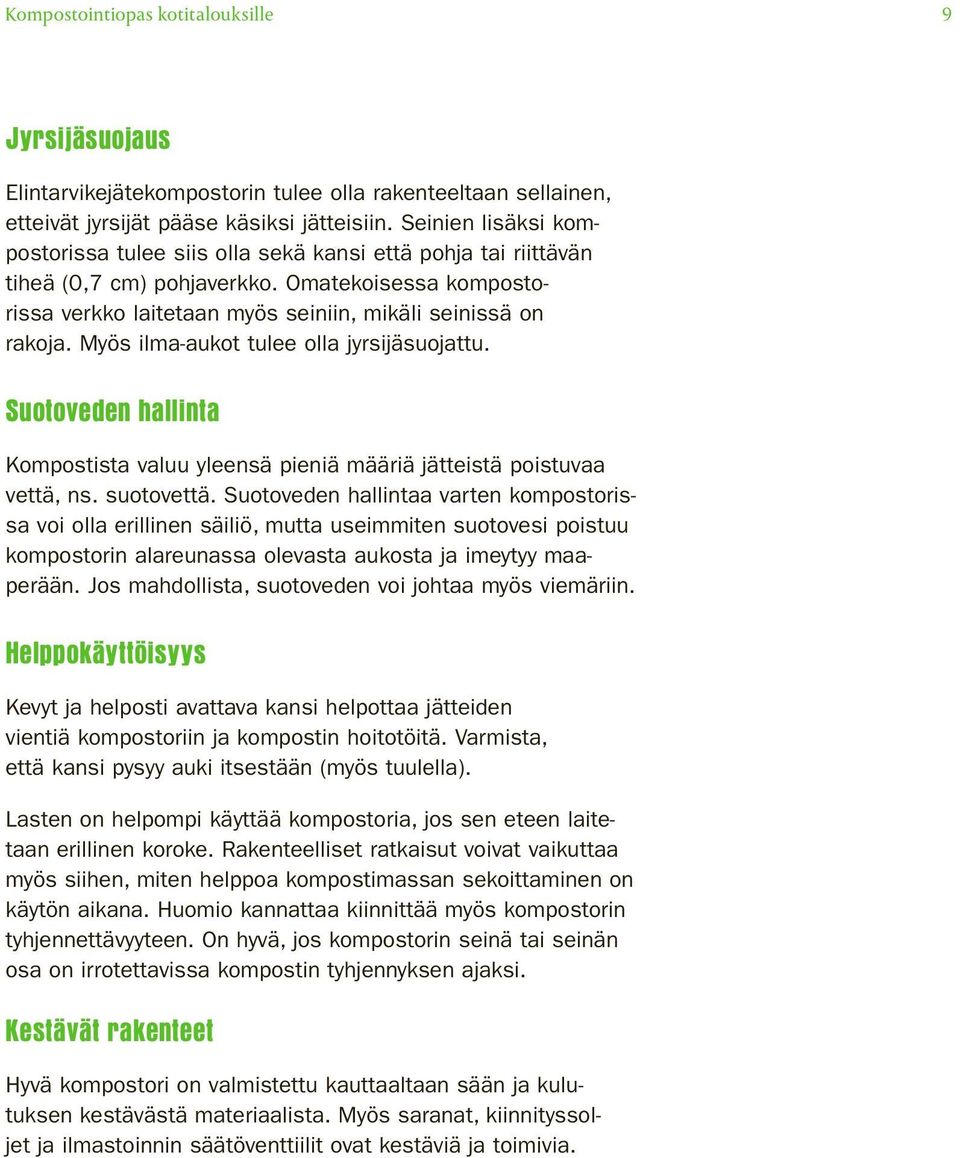 Myös ilma-aukot tulee olla jyrsijäsuojattu. Suotoveden hallinta Kompostista valuu yleensä pieniä määriä jätteistä poistuvaa vettä, ns. suotovettä.