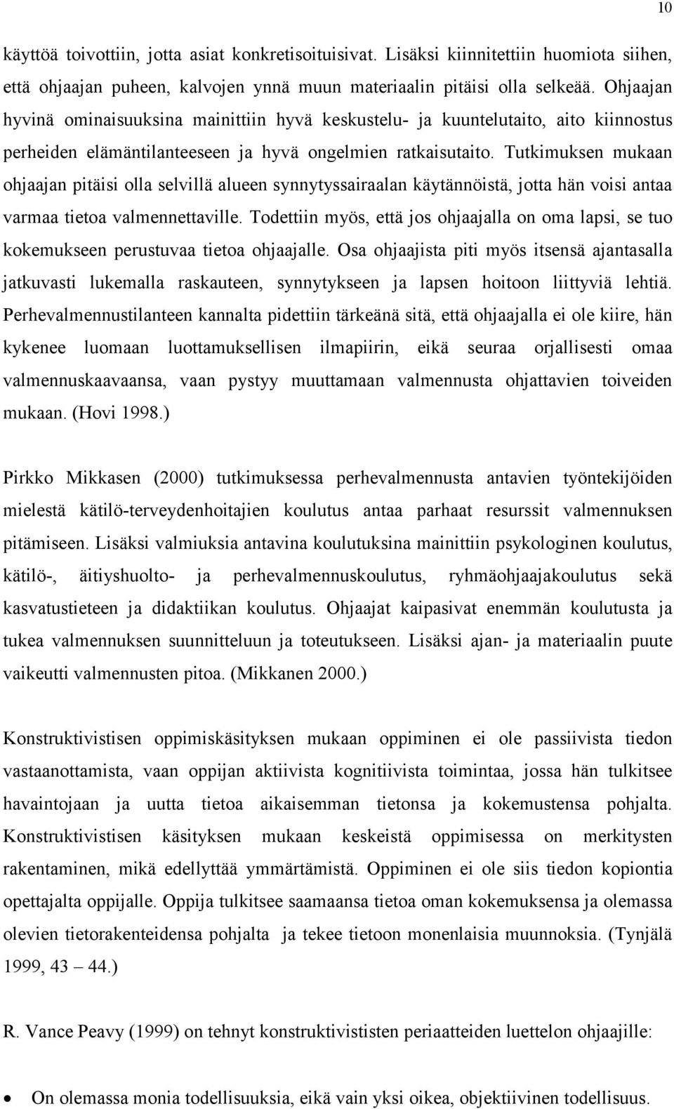 Tutkimuksen mukaan ohjaajan pitäisi olla selvillä alueen synnytyssairaalan käytännöistä, jotta hän voisi antaa varmaa tietoa valmennettaville.