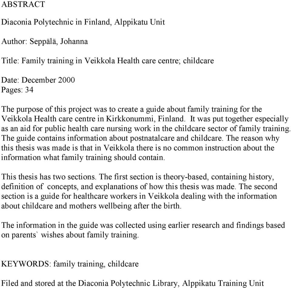 It was put together especially as an aid for public health care nursing work in the childcare sector of family training. The guide contains information about postnatalcare and childcare.