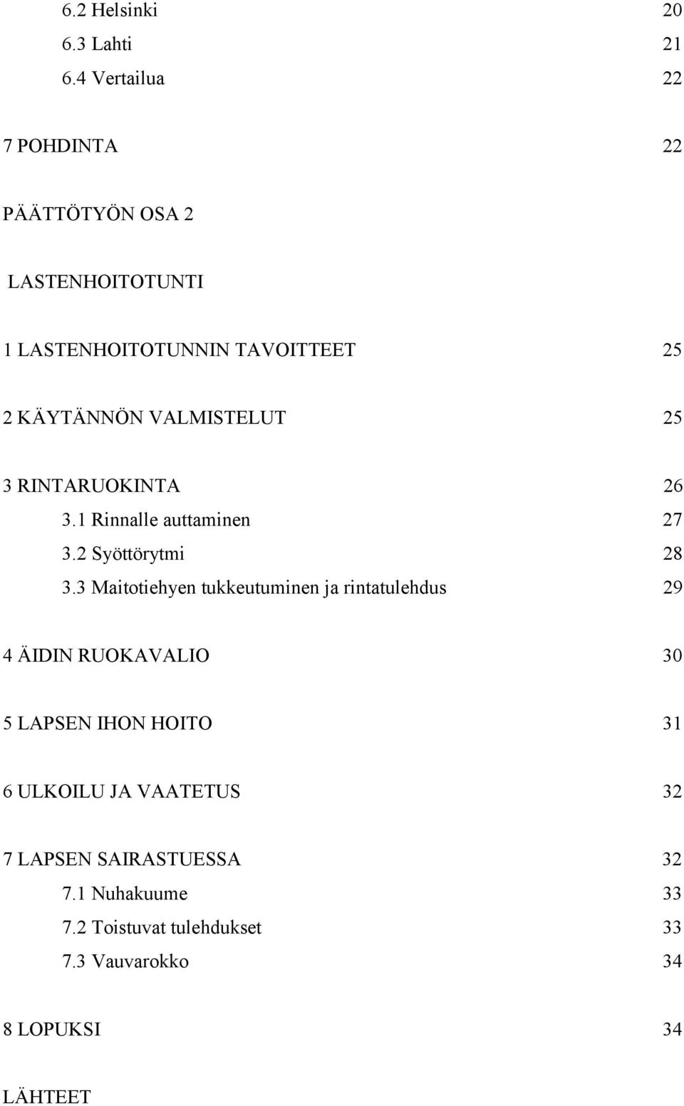 VALMISTELUT 25 3 RINTARUOKINTA 26 3.1 Rinnalle auttaminen 27 3.2 Syöttörytmi 28 3.