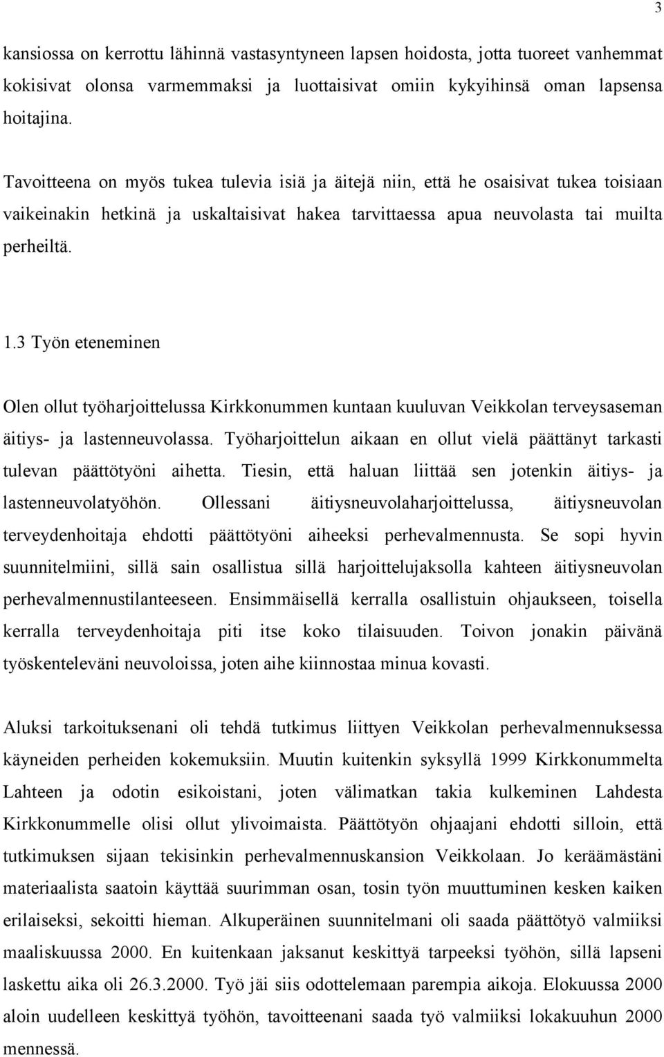 3 Työn eteneminen Olen ollut työharjoittelussa Kirkkonummen kuntaan kuuluvan Veikkolan terveysaseman äitiys- ja lastenneuvolassa.