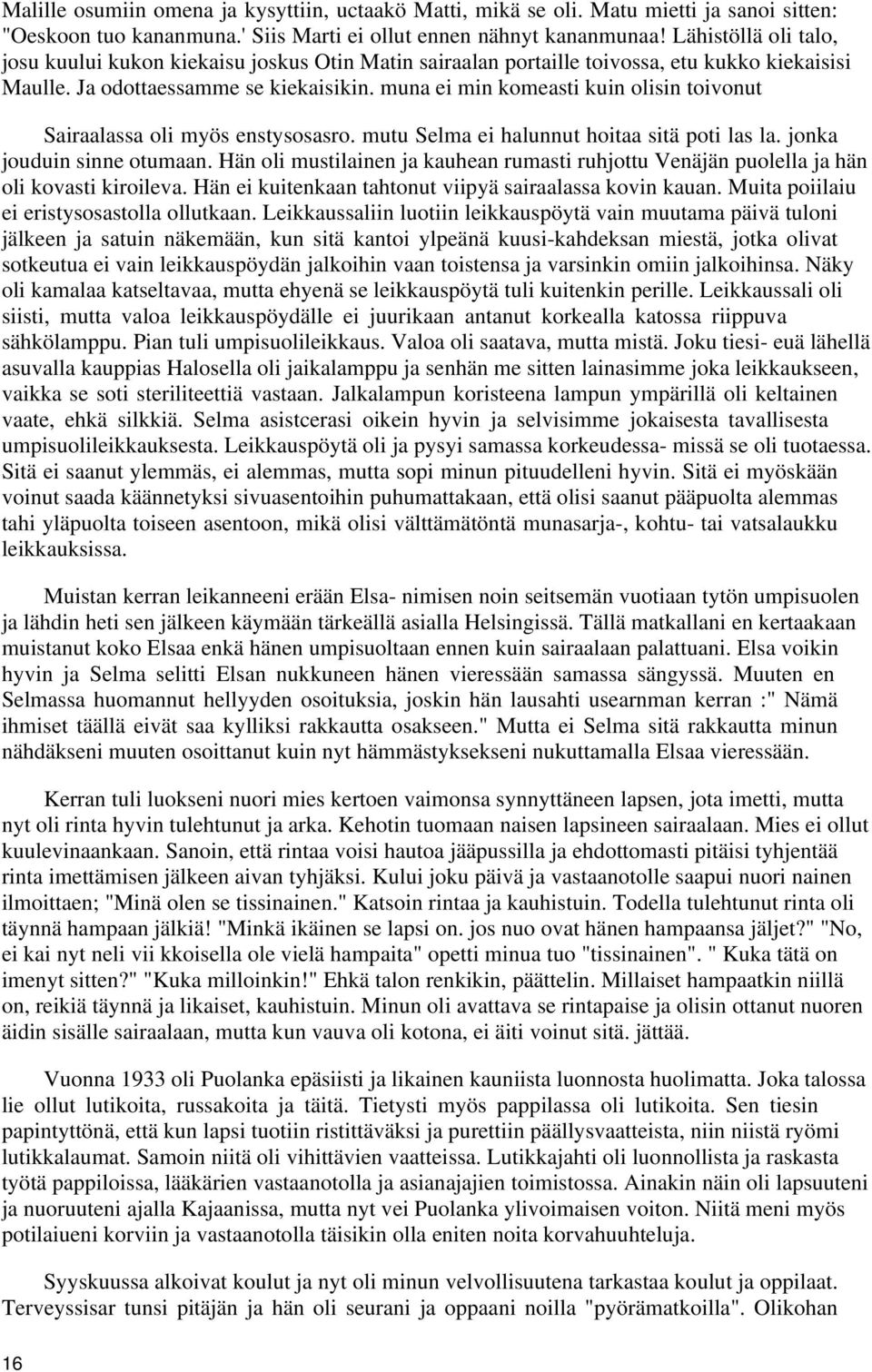 muna ei min komeasti kuin olisin toivonut Sairaalassa oli myös enstysosasro. mutu Selma ei halunnut hoitaa sitä poti las la. jonka jouduin sinne otumaan.