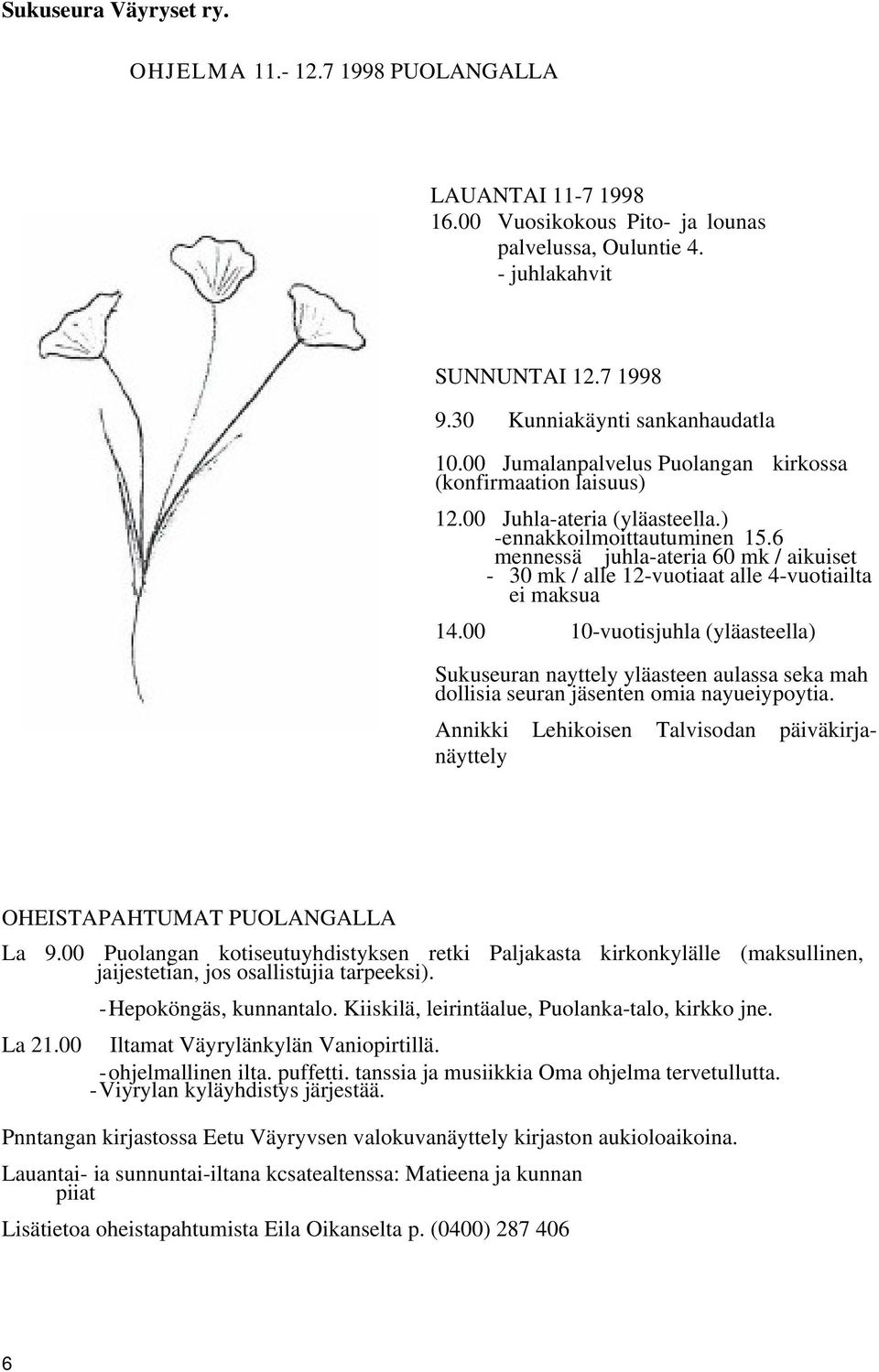 6 mennessä juhla-ateria 60 mk / aikuiset - 30 mk / alle 12-vuotiaat alle 4-vuotiailta ei maksua 14.