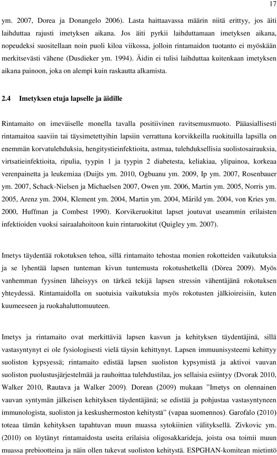 Äidin ei tulisi laihduttaa kuitenkaan imetyksen aikana painoon, joka on alempi kuin raskautta alkamista. 2.