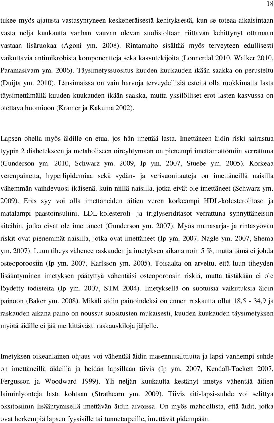 Täysimetyssuositus kuuden kuukauden ikään saakka on perusteltu (Duijts ym. 2010).