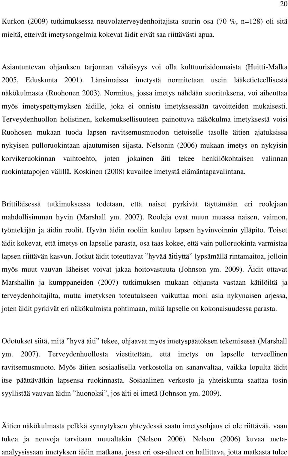 Länsimaissa imetystä normitetaan usein lääketieteellisestä näkökulmasta (Ruohonen 2003).