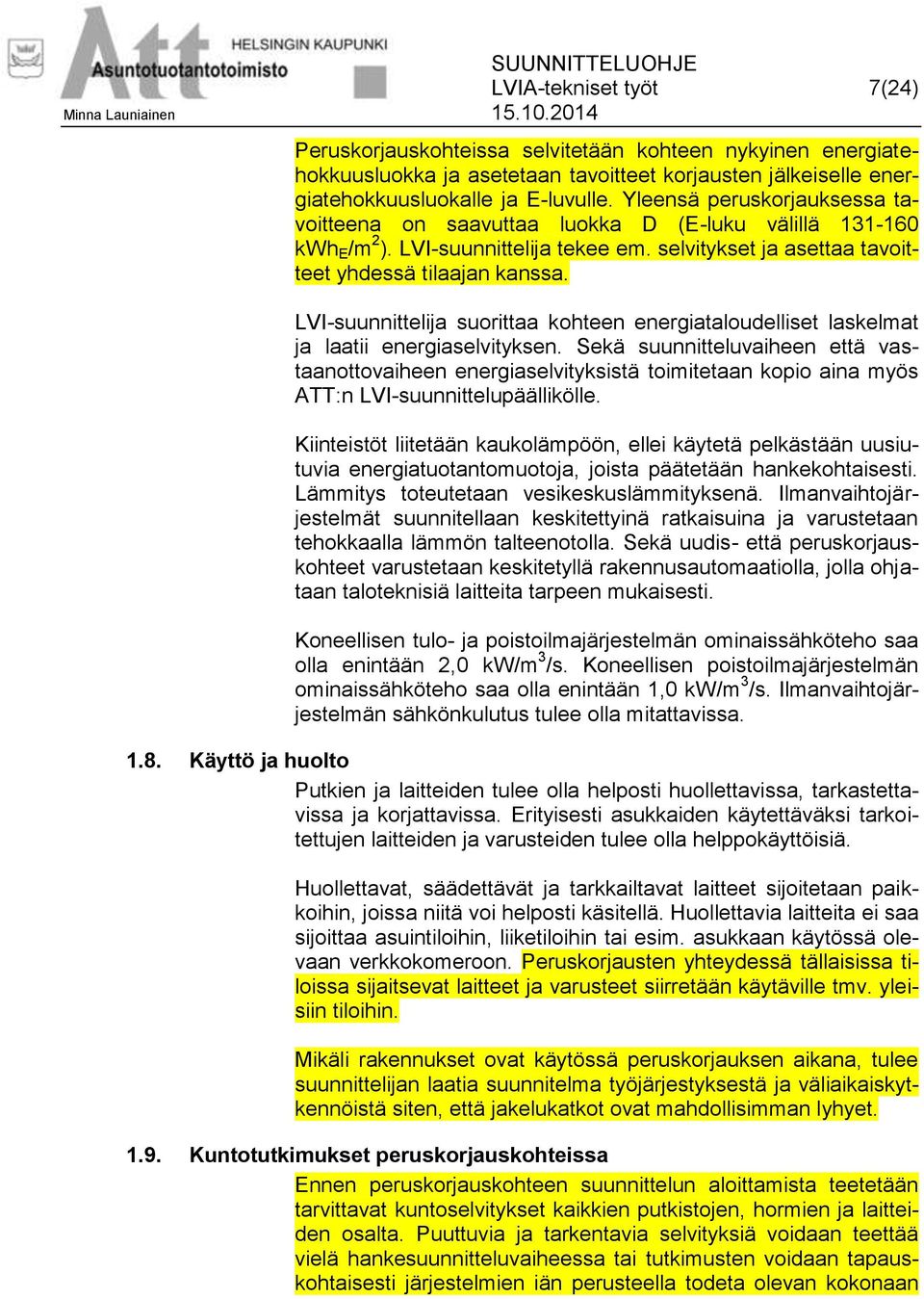 LVI-suunnittelija suorittaa kohteen energiataloudelliset laskelmat ja laatii energiaselvityksen.