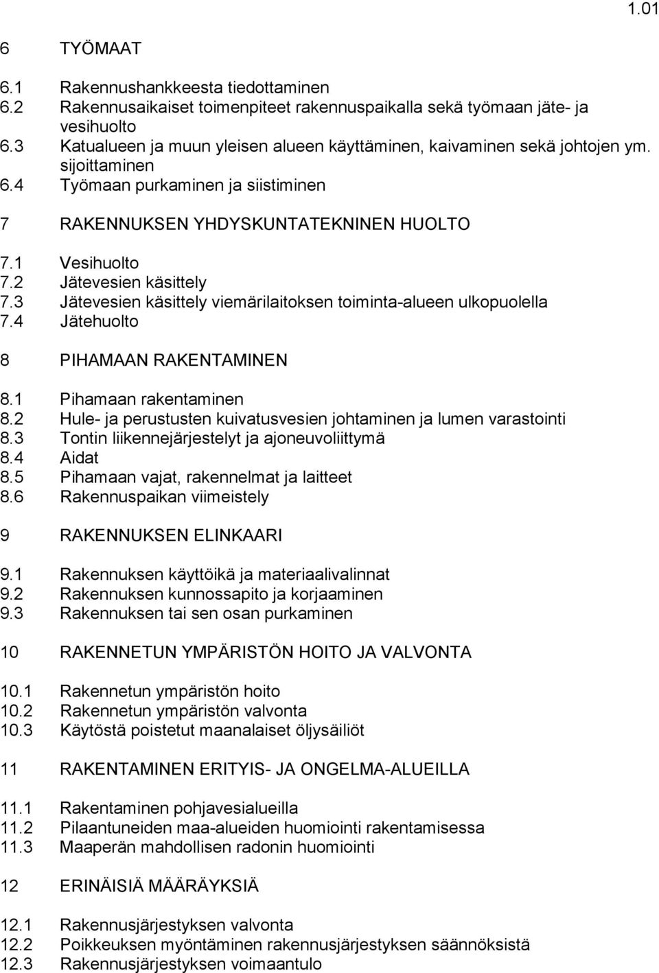 2 Jätevesien käsittely 7.3 Jätevesien käsittely viemärilaitoksen toiminta-alueen ulkopuolella 7.4 Jätehuolto 8 PIHAMAAN RAKENTAMINEN 8.1 Pihamaan rakentaminen 8.