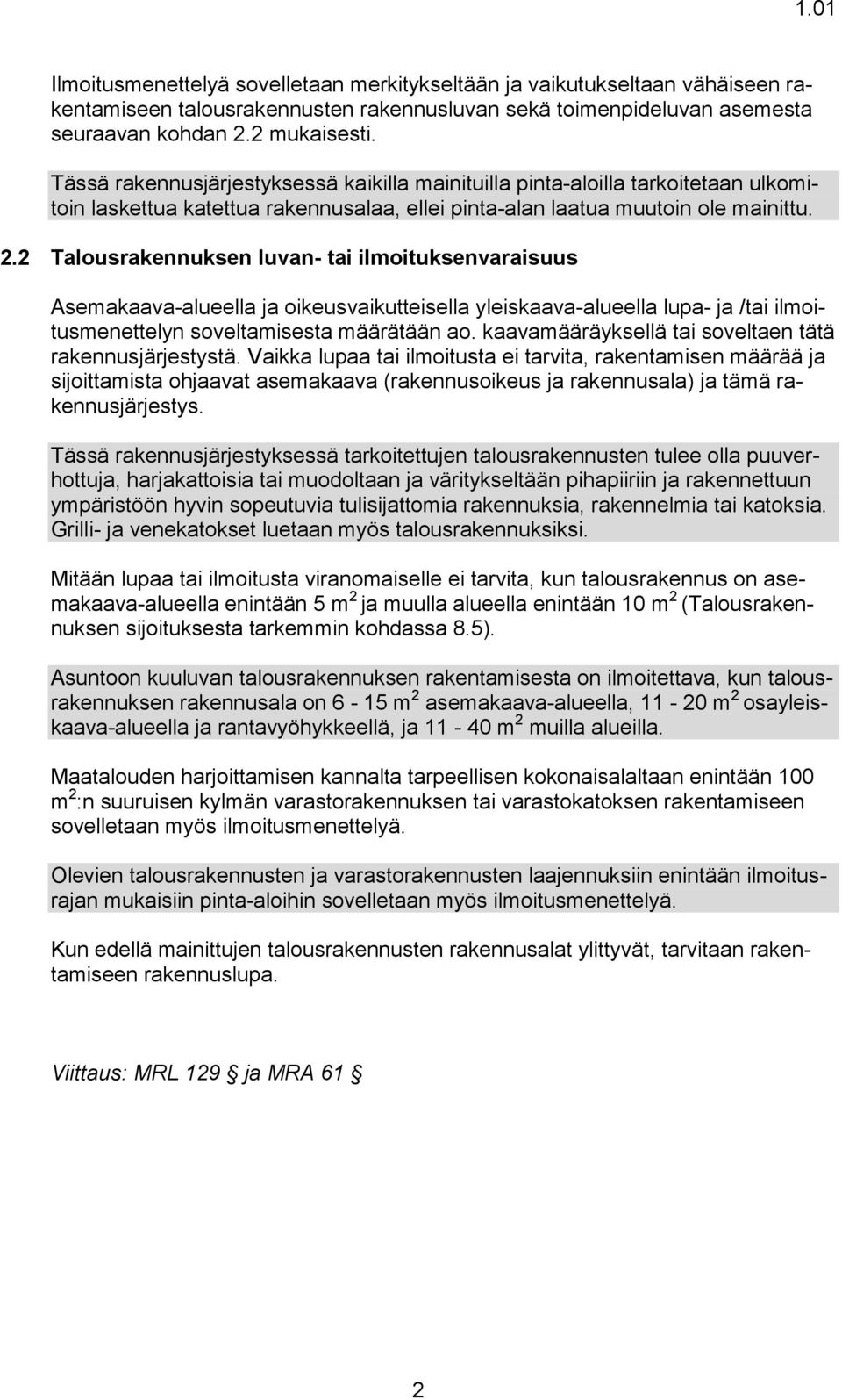 2 Talousrakennuksen luvan- tai ilmoituksenvaraisuus Asemakaava-alueella ja oikeusvaikutteisella yleiskaava-alueella lupa- ja /tai ilmoitusmenettelyn soveltamisesta määrätään ao.