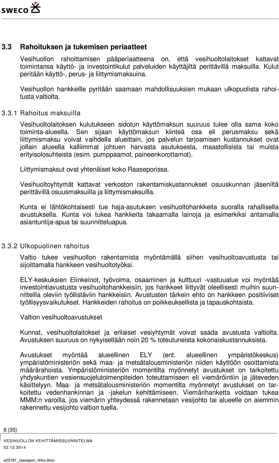 3.1 Rahoitus maksuilla Vesihuoltolaitoksen kulutukseen sidotun käyttömaksun suuruus tulee olla sama koko toiminta-alueella.