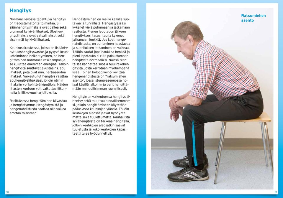 Keuhkosairauksissa, joissa on lisääntynyt uloshengitysvastus ja pysyvä keuhkotoiminnan heikentyminen, on hengittäminen normaalia raskaampaa ja se kuluttaa enemmän energiaa.