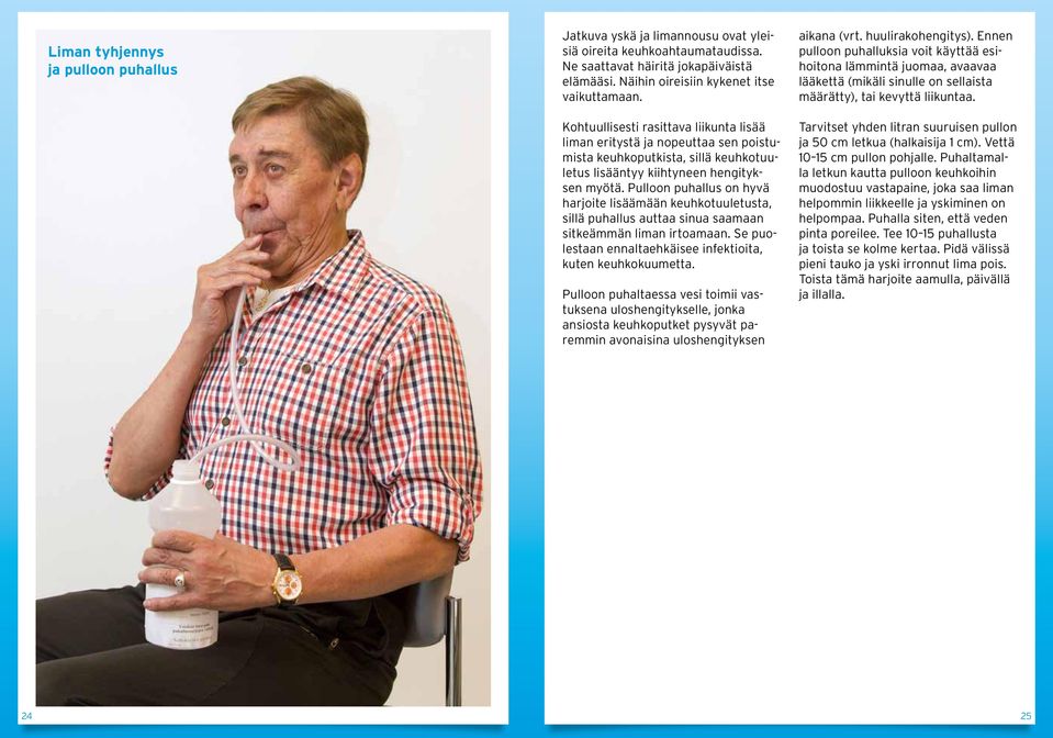 Pulloon puhallus on hyvä harjoite lisäämään keuhkotuuletusta, sillä puhallus auttaa sinua saamaan sitkeämmän liman irtoamaan. Se puolestaan ennaltaehkäisee infektioita, kuten keuhkokuumetta.