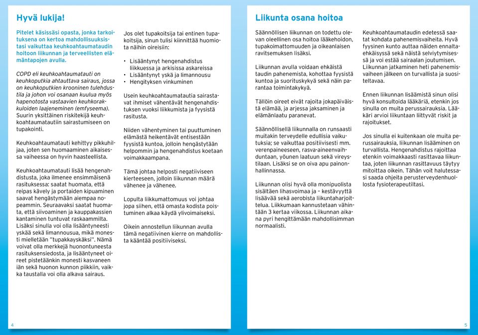 (emfyseema). Suurin yksittäinen riskitekijä keuhkoahtaumatautiin sairastumiseen on tupakointi.