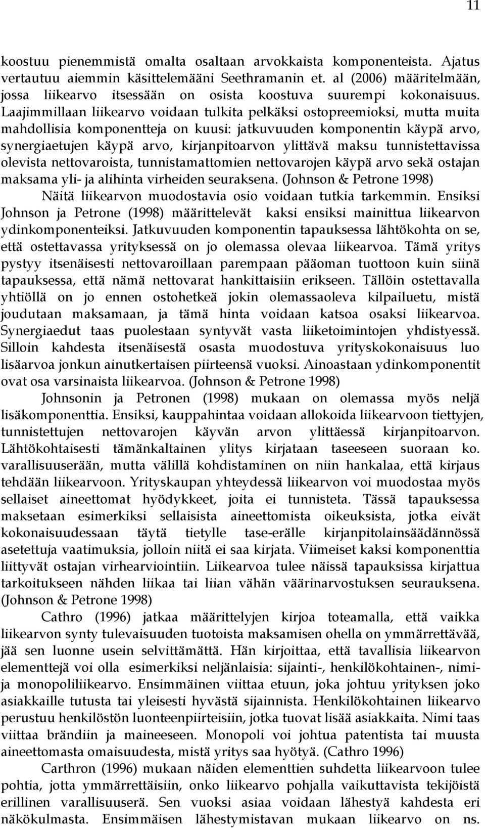 Laajimmillaan liikearvo voidaan tulkita pelkäksi ostopreemioksi, mutta muita mahdollisia komponentteja on kuusi: jatkuvuuden komponentin käypä arvo, synergiaetujen käypä arvo, kirjanpitoarvon