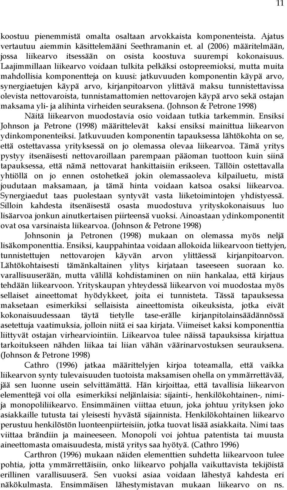 Laajimmillaan liikearvo voidaan tulkita pelkäksi ostopreemioksi, mutta muita mahdollisia komponentteja on kuusi: jatkuvuuden komponentin käypä arvo, synergiaetujen käypä arvo, kirjanpitoarvon