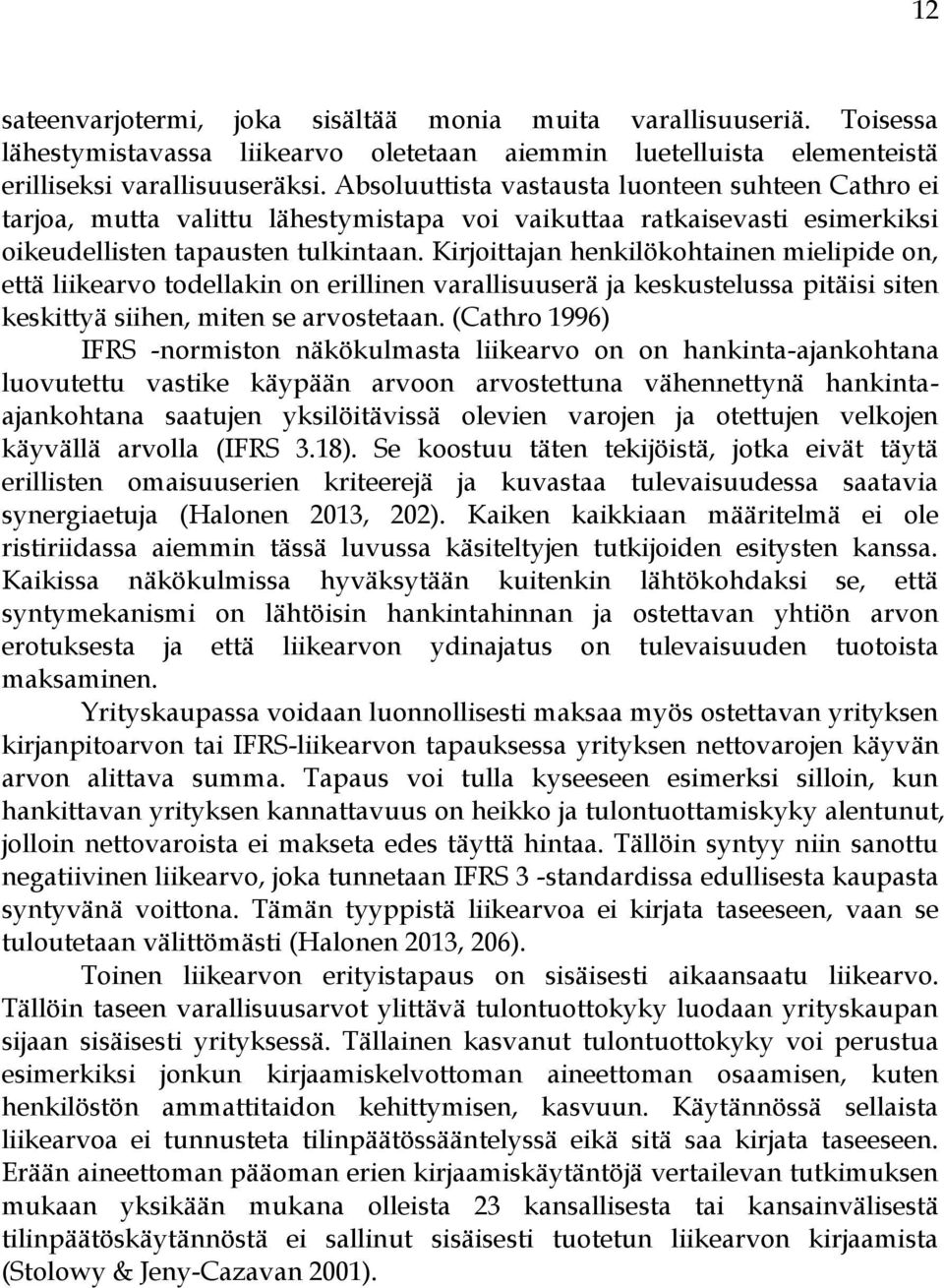 Kirjoittajan henkilökohtainen mielipide on, että liikearvo todellakin on erillinen varallisuuserä ja keskustelussa pitäisi siten keskittyä siihen, miten se arvostetaan.