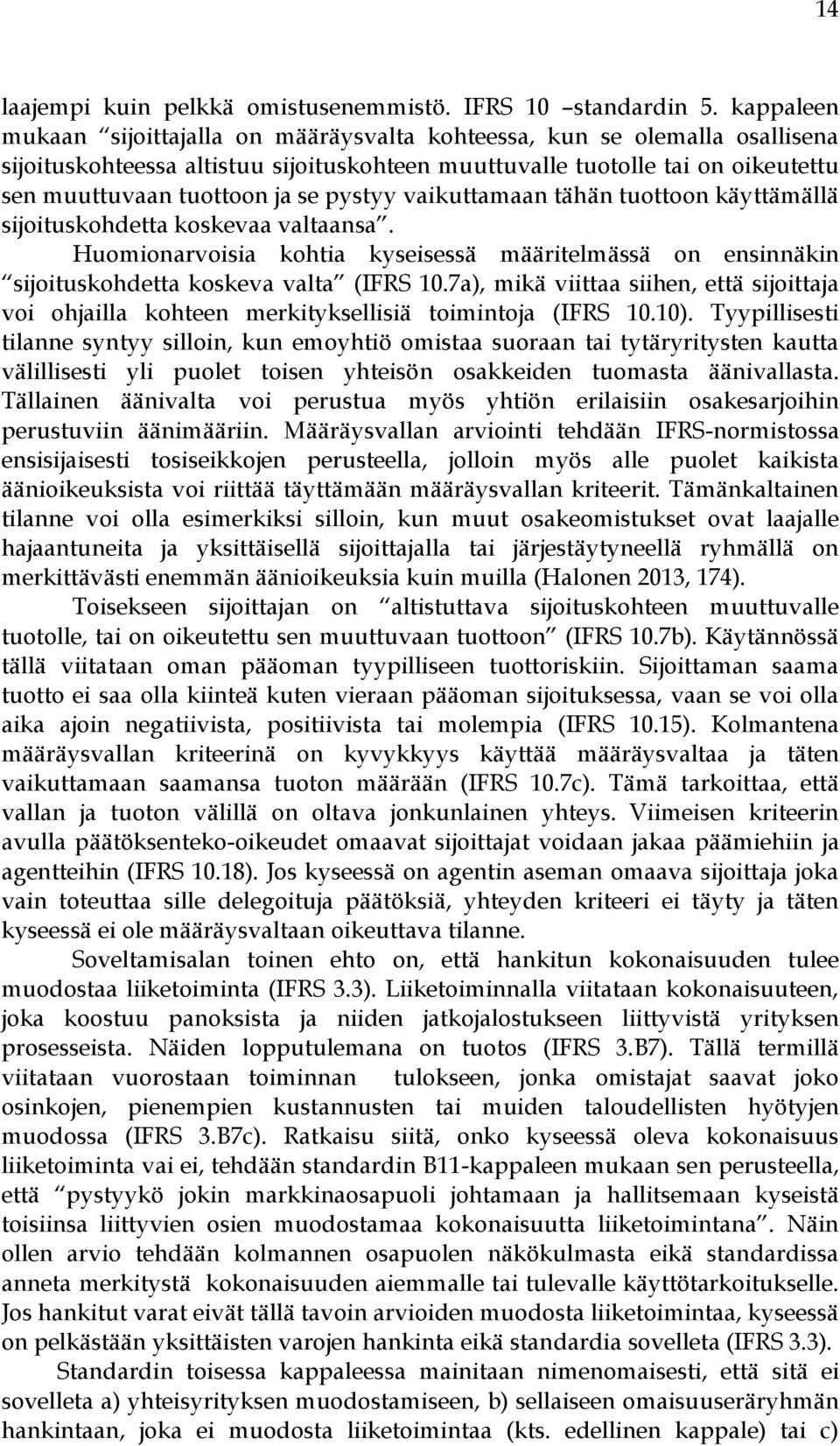 pystyy vaikuttamaan tähän tuottoon käyttämällä sijoituskohdetta koskevaa valtaansa. Huomionarvoisia kohtia kyseisessä määritelmässä on ensinnäkin sijoituskohdetta koskeva valta (IFRS 10.