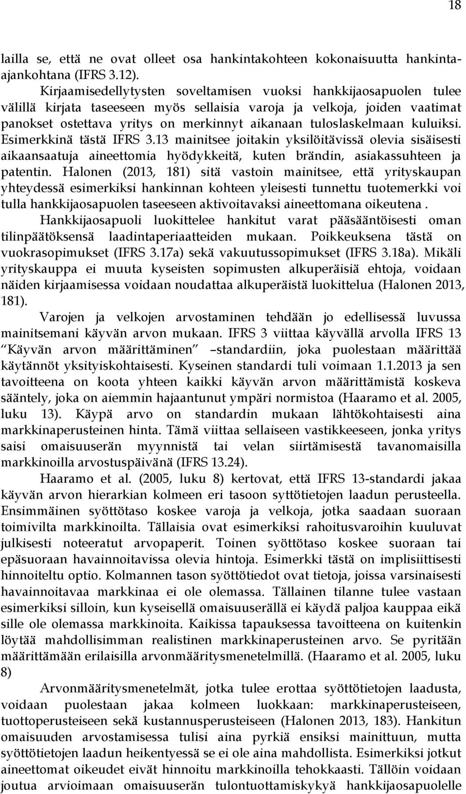 tuloslaskelmaan kuluiksi. Esimerkkinä tästä IFRS 3.13 mainitsee joitakin yksilöitävissä olevia sisäisesti aikaansaatuja aineettomia hyödykkeitä, kuten brändin, asiakassuhteen ja patentin.