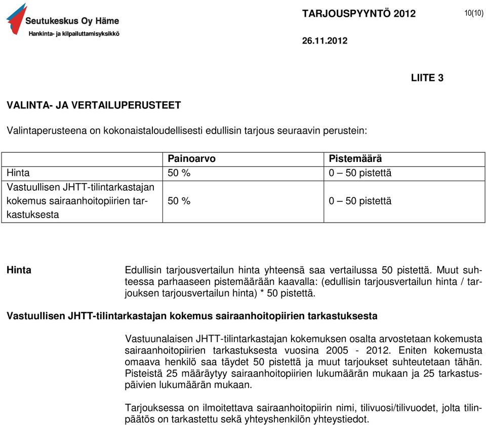 Muut suhteessa parhaaseen pistemäärään kaavalla: (edullisin tarjousvertailun hinta / tarjouksen tarjousvertailun hinta) * 50 pistettä.