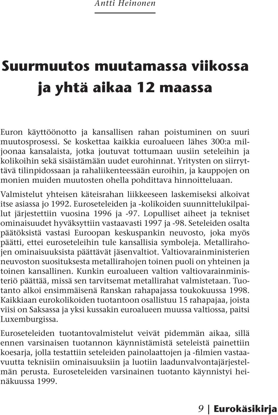 Yritysten on siirryttävä tilinpidossaan ja rahaliikenteessään euroihin, ja kauppojen on monien muiden muutosten ohella pohdittava hinnoitteluaan.