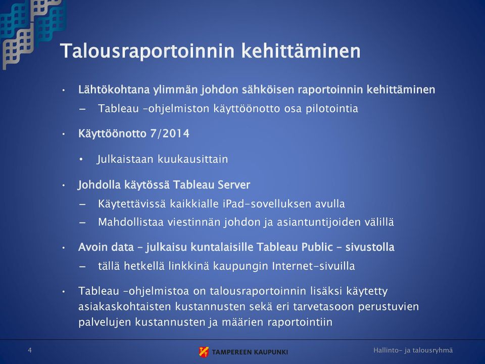 johdon ja asiantuntijoiden välillä Avoin data julkaisu kuntalaisille Tableau Public sivustolla tällä hetkellä linkkinä kaupungin Internet-sivuilla Tableau