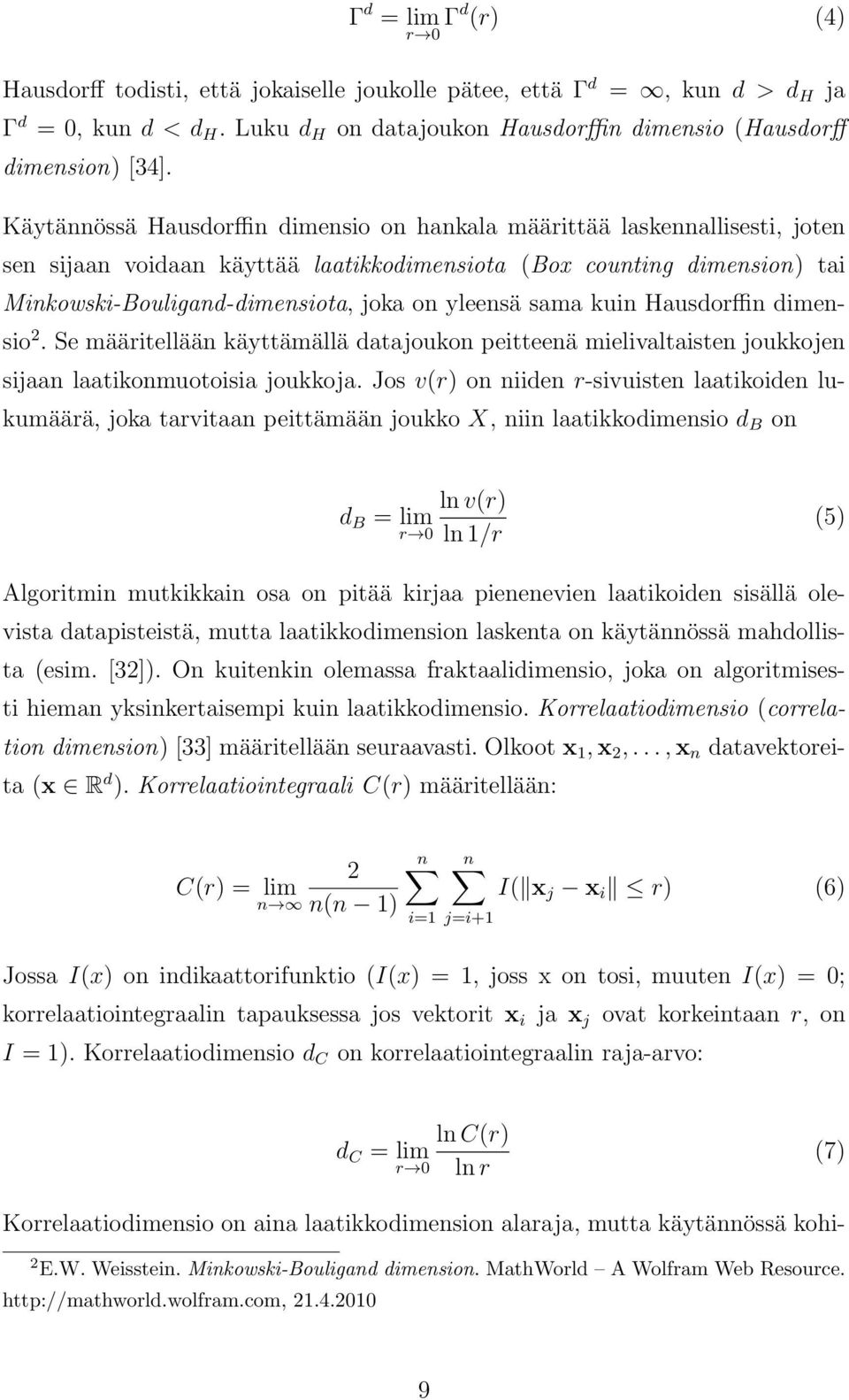 yleensä sama kuin Hausdorffin dimensio. Se määritellään käyttämällä datajoukon peitteenä mielivaltaisten joukkojen sijaan laatikonmuotoisia joukkoja.