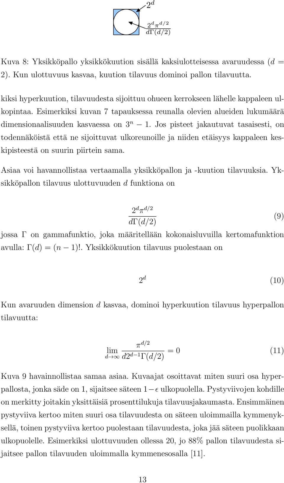 Jos pisteet jakautuvat tasaisesti, on todennäköistä että ne sijoittuvat ulkoreunoille ja niiden etäisyys kappaleen keskipisteestä on suurin piirtein sama.