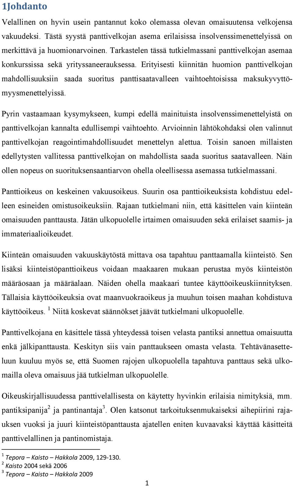 Erityisesti kiinnitän huomion panttivelkojan mahdollisuuksiin saada suoritus panttisaatavalleen vaihtoehtoisissa maksukyvyttömyysmenettelyissä.