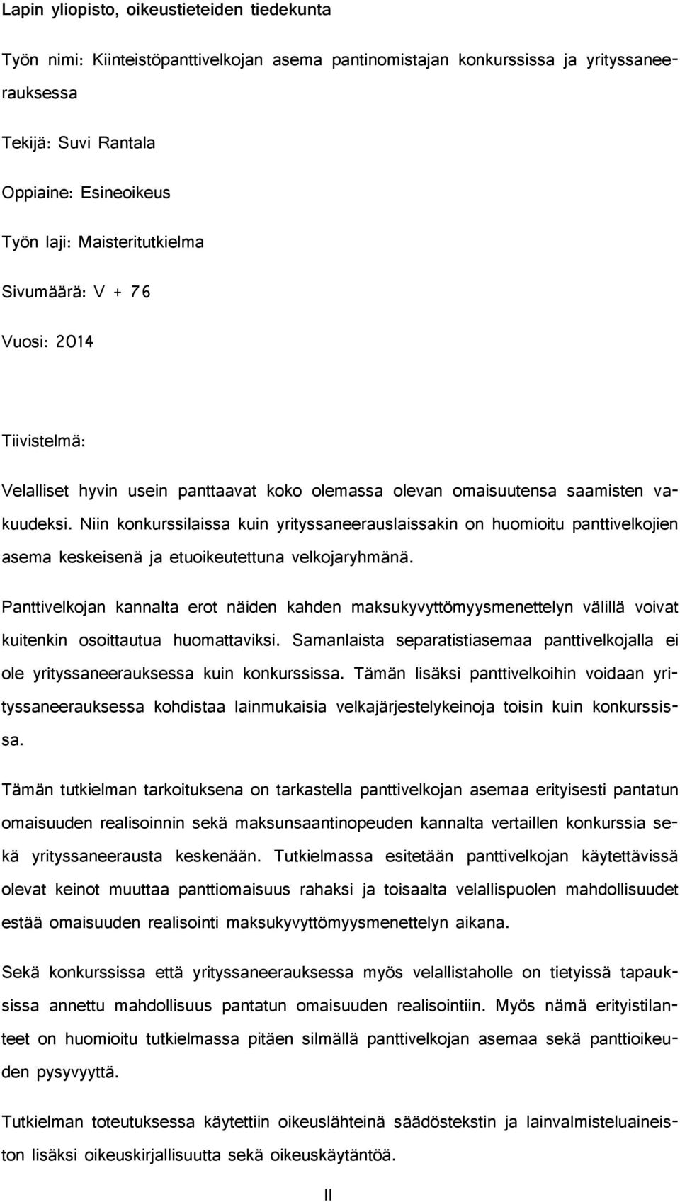 Niin konkurssilaissa kuin yrityssaneerauslaissakin on huomioitu panttivelkojien asema keskeisenä ja etuoikeutettuna velkojaryhmänä.